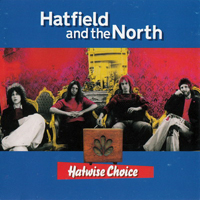 Hatfield And The North - Hatwise Choice, 1973-75