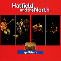 Hatfield And The North - Hattitude, 1973-75