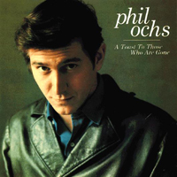Phil Ochs - A Toast  To Those Who Are Gone