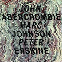 John Abercrombie - John Abercrombie - Marc Johnson - Peter Erskine