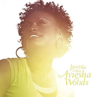 Ayiesha Woods - Love Like This