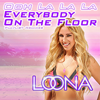 Loona - Everybody On The Floor (Ooh La La La) (Playlist Remixes)