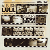 Auburn Lull - Regions Less Parallel: Early Works and Rarities MCMXCVI-MMIV
