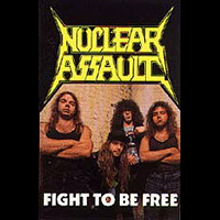 Nuclear Assault - Fight To Be Free