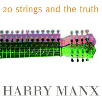 Harry Manx - 20 Strings And The Truth