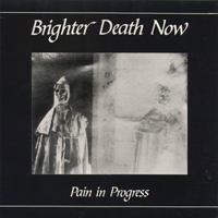 Brighter Death Now - Pain In Progres
