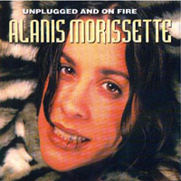 Alanis Morissette - Unplugged and On Fire