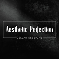 Aesthetic Perfection - Cellar Sessions