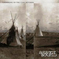 Absent Sound - Gathering Of The Clan Mothers