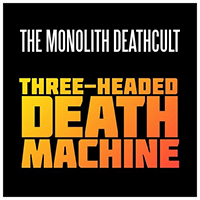 Monolith Deathcult - Three-Headed Death Machine (Single)