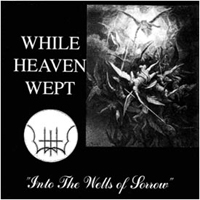 While Heaven Wept - Into The Wells Of Sorrow