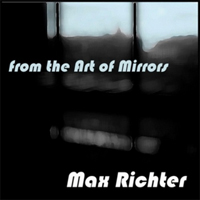 Max Richter - From The Art Of Mirrors