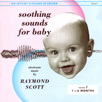Raymond Scott - Soothing Sounds for Baby (Volume 1: 1-6 Months)