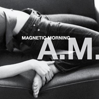 Magnetic Morning - A.M.