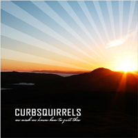 Curbsquirrels - We Wish We Knew How To Quit This