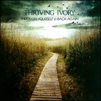 Thriving Ivory - Through Yourself & Back Again