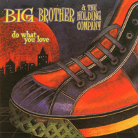 Big Brother And The Holding Company - Do What You Love