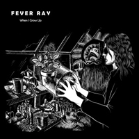 Fever Ray - When I Grow Up (Single)