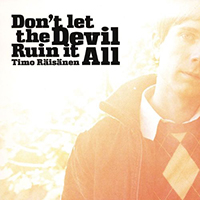 Timo Raisanen - Don't Let The Devil Ruin It All (Single)