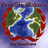 Trouble Makers (CAN) - Pax Americana
