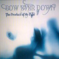 Bow Ever Down - The Product Of My Pain