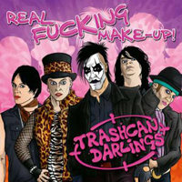 Trashcan Darlings - Real Fucking Make-Up