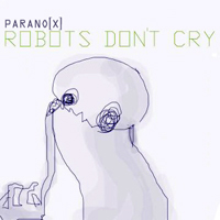 Parano[x] - Robots Don't Cry