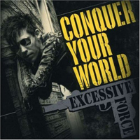 Excessive Force - Conquer Your World (1994 Remastered)