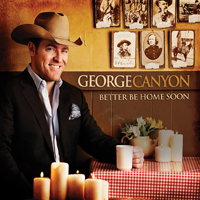 George Canyon - Better Be Home Soon