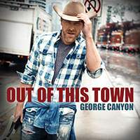 George Canyon - Out Of This Town (Single)