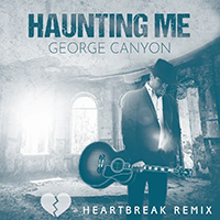 George Canyon - Haunting Me (Heartbreak Remix Single)