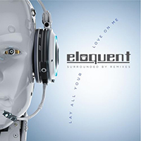 Eloquent - Surrounded By Remixes: Lay All Your Love On Me