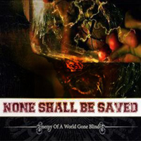 None Shall Be Saved - Enemy Of A World Gone Blind
