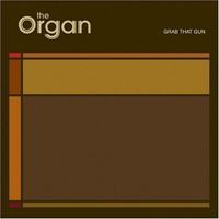 Organ - Grab That Gun