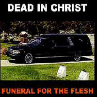 Dead In Christ - Funeral For the Flesh