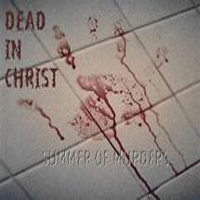 Dead In Christ - Summer Of Murders