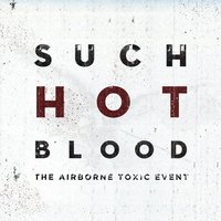Airborne Toxic Event - Such Hot Blood