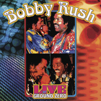 Bobby Rush - Live At Ground Zero