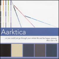 Aarktica - Or You Could Just Go Through Your Whole Life And Be Happy Anyway