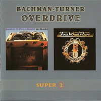 Bachman-Turner Overdrive - Not Fragile / Four Wheel Drive