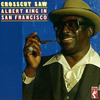 Albert King - Crosscut Saw: Albert King In San Francisco