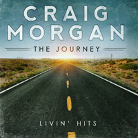 Craig Morgan - The Journey: Livin' Hits