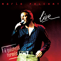 Mario Pelchat - Live A Guichets Fermes