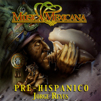Jorge Reyes - Mexican Music: Prehispanic