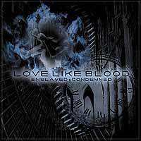 Love Like Blood - Enslaved + Condemned