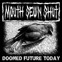 Mouth Sewn Shut - Doomed Future Today