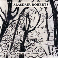 Alasdair Roberts & Friends - Live at Leigh Folk Festival (EP)