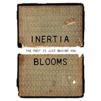 Inertia Blooms - The Past Is Just Behind You
