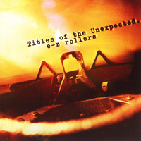E-Z Rollers - Titles of the Unexpected (CD1)