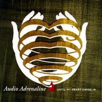 Audio Adrenaline - Until My Heart Caves In